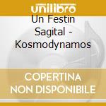 Un Festin Sagital - Kosmodynamos cd musicale di Un Festin Sagital
