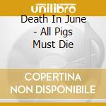 Death In June - All Pigs Must Die cd