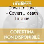 Down In June - Covers.. death In June cd
