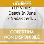 (LP Vinile) Death In June - Nada-Ized! (Extended) (2Lp/Black) lp vinile