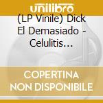 (LP Vinile) Dick El Demasiado - Celulitis Illuminati vinile