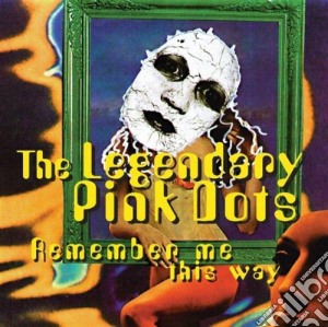 Legendary Pink Dots (The) - Remember Me This Way cd musicale