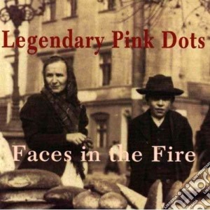 Legendary Pink Dots (The) - Faces In The Fire cd musicale di Legendary pink dots