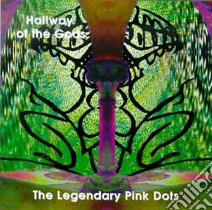 Legendary Pink Dots (The) - Hallway Of The Gods cd musicale di Legendary pink dots