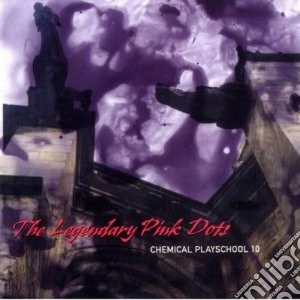 Legendary Pink Dots (The) - Chemikal Playschool Vol.10 cd musicale di Legendary pink dots