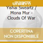 Yishai Sweartz / Mona Mur - Clouds Of War cd