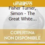 Fisher Turner, Simon - The Great White Silence (2Cd) cd