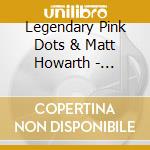 Legendary Pink Dots & Matt Howarth - Portals In The Storm cd