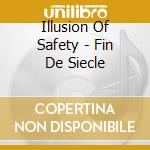 Illusion Of Safety - Fin De Siecle cd musicale di Illusion Of Safety