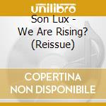 Son Lux - We Are Rising? (Reissue) cd