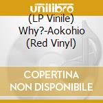 (LP Vinile) Why?-Aokohio (Red Vinyl) vinile