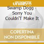 Swamp Dogg - Sorry You Couldn'T Make It cd