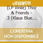 (LP Vinile) Thor & Friends - 3 (Klaus Blue Vinyl) vinile