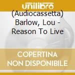 (Audiocassetta) Barlow, Lou - Reason To Live cd musicale