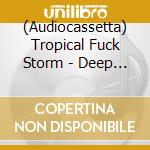 (Audiocassetta) Tropical Fuck Storm - Deep States cd musicale