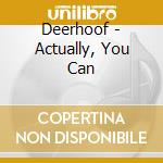 Deerhoof - Actually, You Can cd