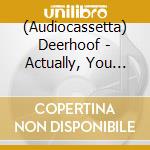 (Audiocassetta) Deerhoof - Actually, You Can cd