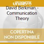David Berkman - Communication Theory cd