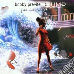 Bobby Previte & Bump Renaissance - Just Add Water cd musicale di PREVITE BOBBY