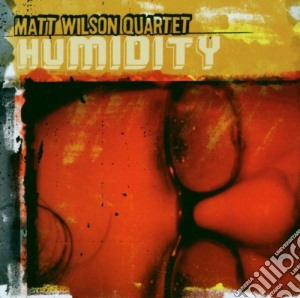 Matt Wilson Quartet - Humidity cd musicale di Matt wilson quartet