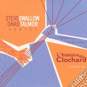S.swallow & Ohad Talmor Sextet - L'histoire Du Clochard cd musicale di Steve Swallow