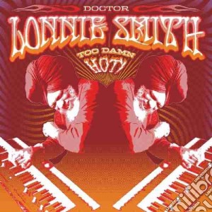 Doctor Lonnie Smith - Too Damn Hot cd musicale di Doctor Lonnie Smith