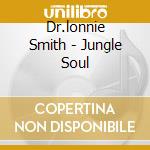 Dr.lonnie Smith - Jungle Soul cd musicale di Dr.lonnie Smith