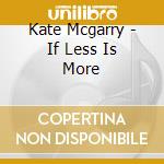 Kate Mcgarry - If Less Is More cd musicale di Kate Mcgarry