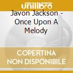 Javon Jackson - Once Upon A Melody cd