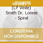 (LP Vinile) Smith Dr. Lonnie - Spiral lp vinile di Smith Dr. Lonnie