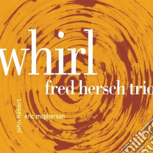 Fred Hersch Trio - Whirl cd musicale di HERCH FRED TRIO
