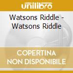 Watsons Riddle - Watsons Riddle cd musicale di Riddle Watson's