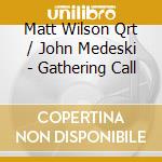 Matt Wilson Qrt / John Medeski - Gathering Call cd
