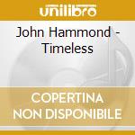 John Hammond - Timeless cd musicale di John Hammond