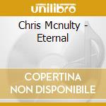 Chris Mcnulty - Eternal cd musicale di Chris Mcnulty