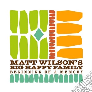 Matt Wilson's Big Happy Family - Beginning Of A Memory cd musicale di Matt Wilson's Big Happy Family