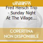 Fred Hersch Trio - Sunday Night At The Village Vanguard