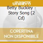 Betty Buckley - Story Song (2 Cd) cd musicale di Betty Buckley