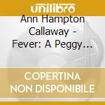 Ann Hampton Callaway - Fever: A Peggy Lee Celebration! cd