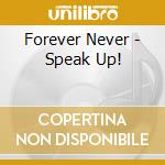 Forever Never - Speak Up!