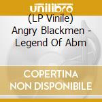 (LP Vinile) Angry Blackmen - Legend Of Abm vinile
