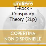 T-Rock - Conspiracy Theory (2Lp) cd