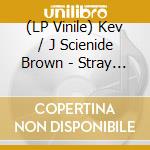 (LP Vinile) Kev / J Scienide Brown - Stray From The Pack vinile