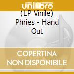 (LP Vinile) Phries - Hand Out vinile