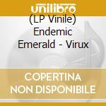 (LP Vinile) Endemic Emerald - Virux lp vinile