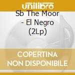 Sb The Moor - El Negro (2Lp) cd