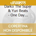 Darko The Super & Yuri Beats - One Day It May Matter cd