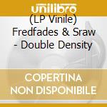 (LP Vinile) Fredfades & Sraw - Double Density vinile