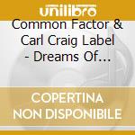 Common Factor & Carl Craig Label - Dreams Of Elsewhere cd