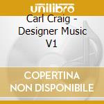 Carl Craig - Designer Music V1 cd